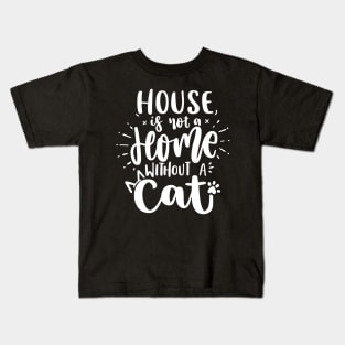 House Is Not A Home Without A Cat Kids T-Shirt